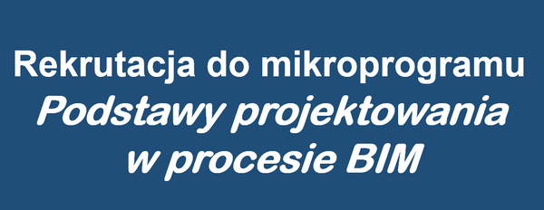 Druga edycja mikroprogramu "Podstawy projektowania w procesie BIM"