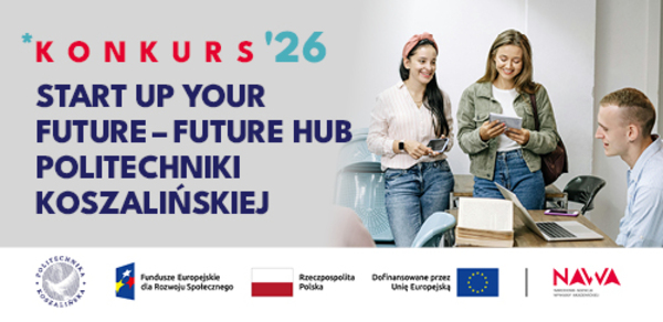 Weź udział w konkursie „Start Up Your Future – Future Hub Politechniki Koszalińskiej”