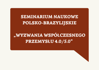 Zaproszenie na seminarium naukowe polsko-brazylijskie „Wyzwania współczesnego przemysłu 4.0/5.0”