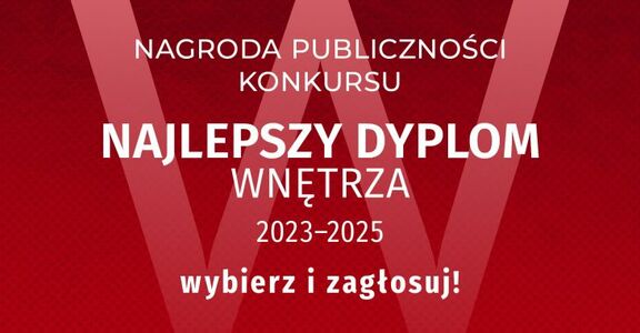 Zagłosuj  na Najlepszy Dyplom Wnętrza 2023-2025 Architektura i Biznes!