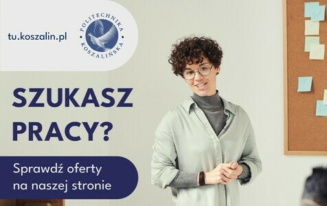 Oferta pracy w Biurze Wydziału Inżynierii Mechanicznej i Energetyki Politechniki Koszalińskiej 