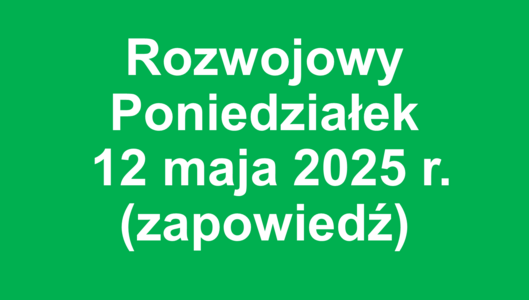Rozwojowy Poniedziałek – 12 maja 2025 r. - zapowiedź
