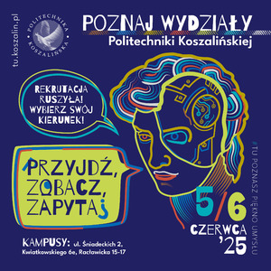 Poznaj wydziały Politechniki Koszalińskiej! Przyjdź, zobacz, zapytaj.