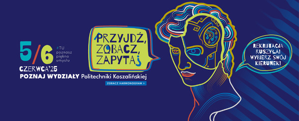 Poznaj wydziały Politechniki Koszalińskiej - 5/6 czerwca 2025 r.