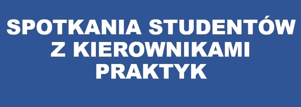 ROZWOJOWE PONIEDZIAŁKI - SPOTKANIA STUDENTÓW Z KIEROWNIKAMI PRAKTYK